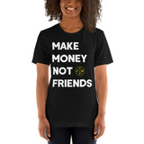 Make Money Not Friends T-Shirt