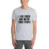 I Like Poker And Maybe Three People T-Shirt